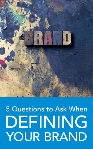 5 questions to ask when defining your brand