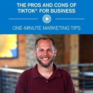 The Pros and cons of TikTok for Business - One-minute marketing tips