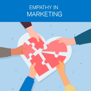 Empathy in marketing.