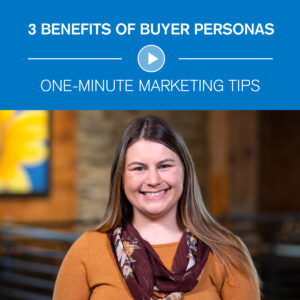 3 Benefits of Buyer Personas One-Minute Marketing Tips