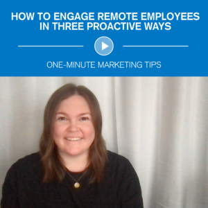 Engage Remote Employees One-Minute Marketing Tips